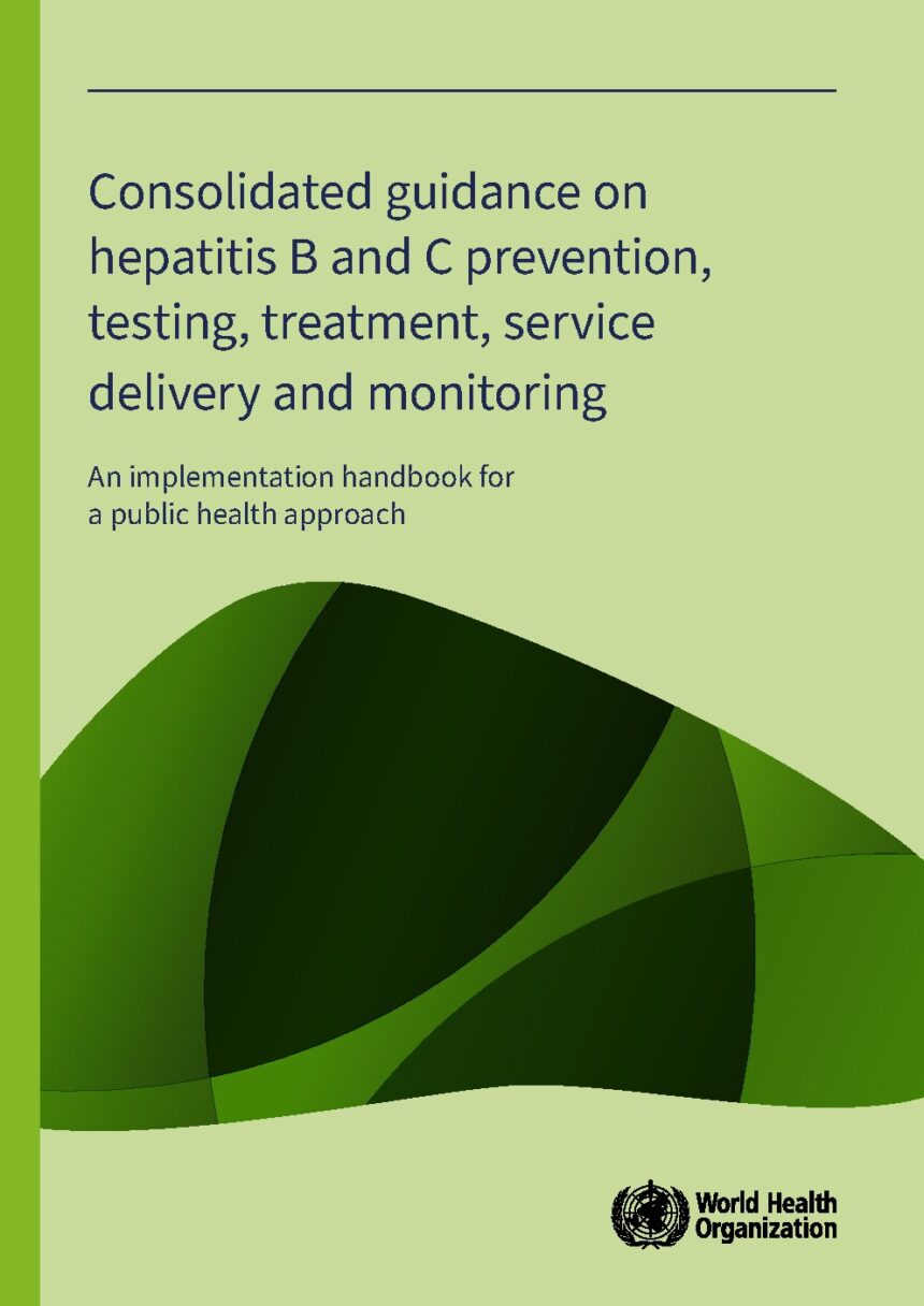 Cover of Consolidated guidance on hepatitis B and C prevention, testing, treatment, service delivery and monitoring, World Health Organization