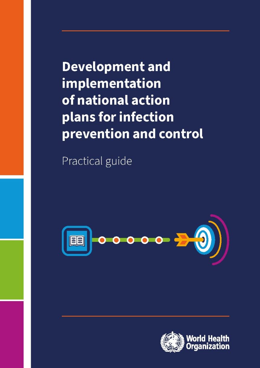 Cover of Development and implementation of national action plans for infection prevention and control: practical guide, World Health Organization