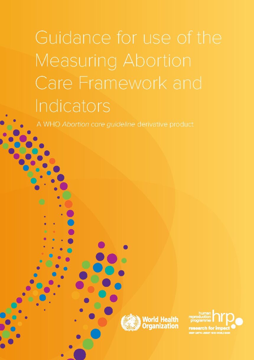 Cover of Guidance for use of the Measuring Abortion Care Framework and Indicators, World Health Organization